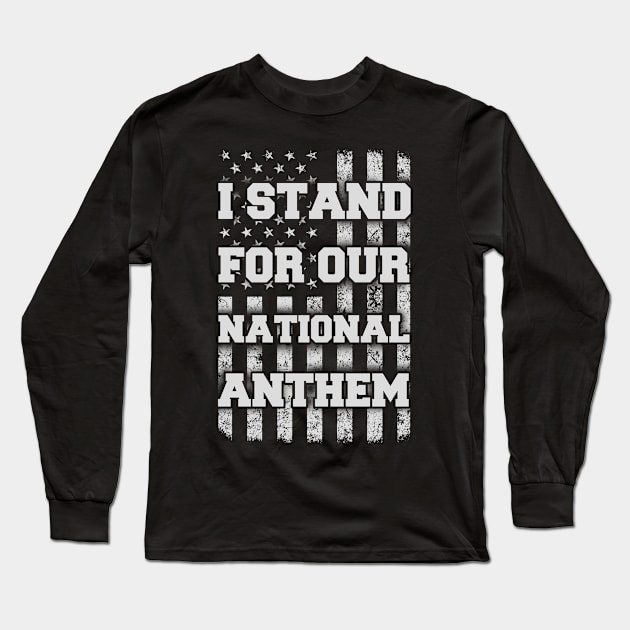 I STAND FOR OUR NATIONAL ANTHEM T Shirt Long Sleeve T-Shirt by tshirttrending